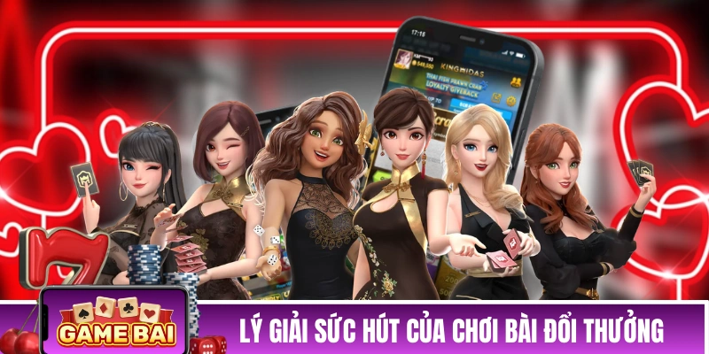 Lý giải sức hút của chơi bài đổi thưởng