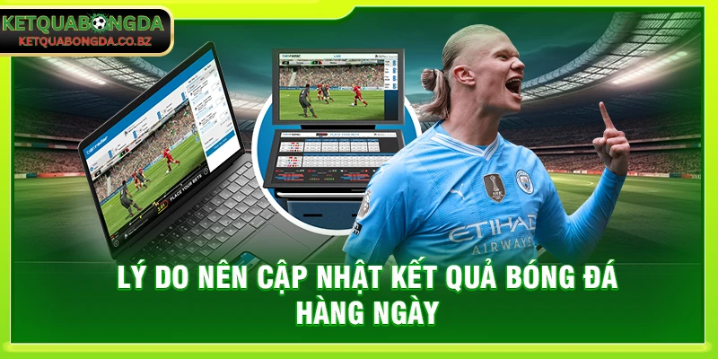 Lý do nên cập nhật kết quả bóng đá hàng ngày