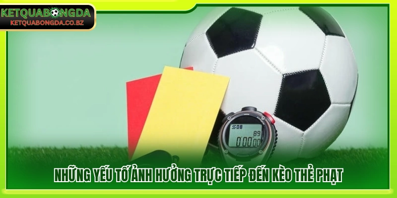 Các yếu tố tác động đến kèo thẻ trong trận đấu
