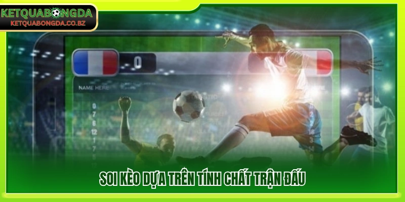 Mẹo cược kèo tài xỉu phân tích kèo dựa vào đặc điểm trận đấu