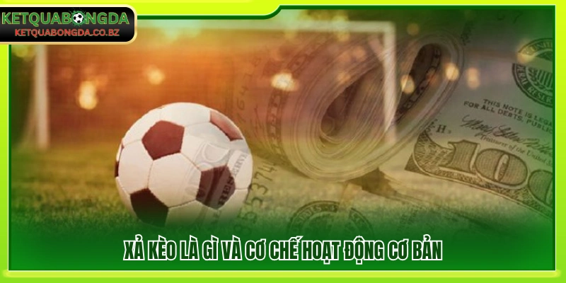 Định nghĩa xả kèo cùng nguyên lý hoạt động