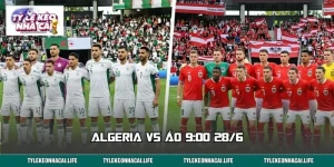 Algeria vs Áo 9:00 28/6: Soi Kèo Nhanh, Chốt Lệnh Sớm 