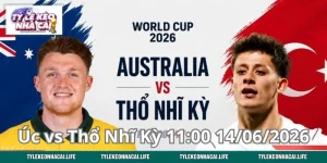Dự Đoán Úc vs Thổ Nhĩ Kỳ 11:00 14/06/2026 & Kèo Đấu Cân Não