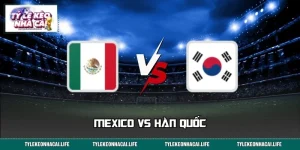 Nhận Định Mexico Vs Hàn Quốc 08:00 Ngày 19/06 World Cup
