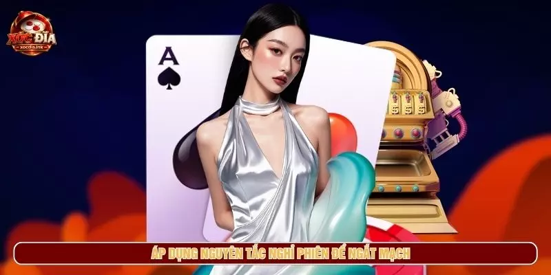 Áp dụng nguyên tắc nghỉ phiên để ngắt mạch