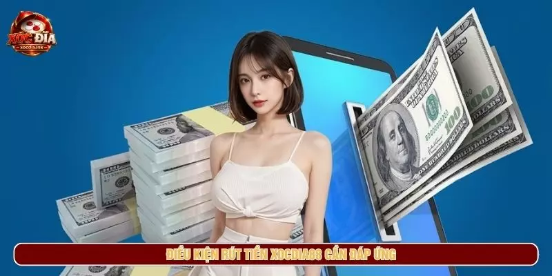 Điều kiện rút tiền xocdia88 cần đáp ứng