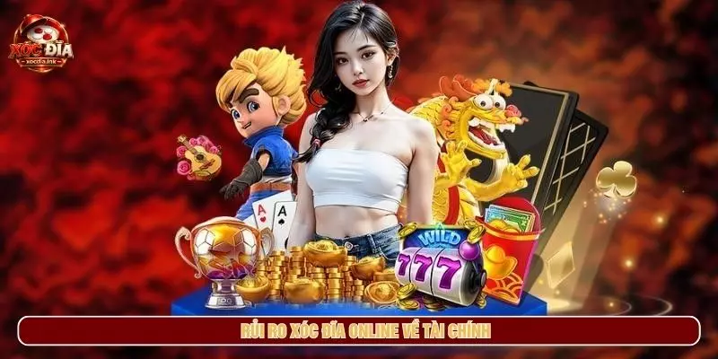 Rủi ro xóc đĩa online về tài chính