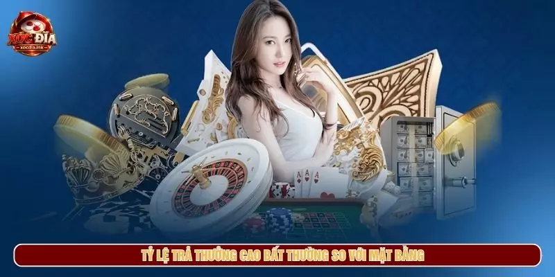 Tỷ lệ trả thưởng cao bất thường so với mặt bằng