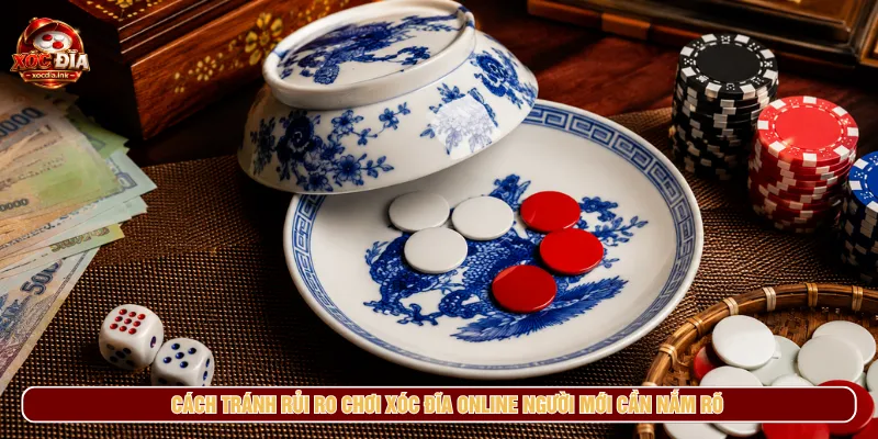 Cần biết kinh nghiệm chơi Xóc Đĩa để tránh mọi rủi ro