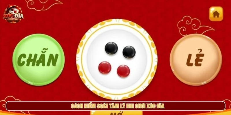 Kiểm soát tâm lý khi chơi xóc đĩa giúp người chơi duy trì sự bình tĩnh