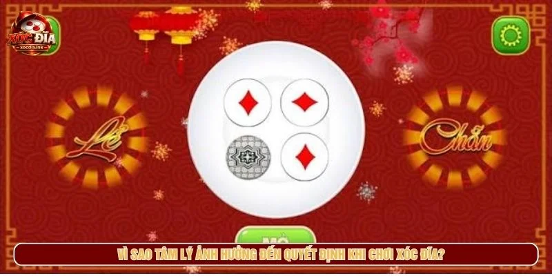 Tâm lý khi chơi xóc đĩa ảnh hưởng đến cách người chơi đưa ra quyết định