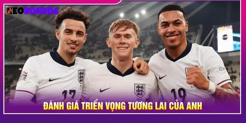 Đánh giá triển vọng tương lai của Anh
