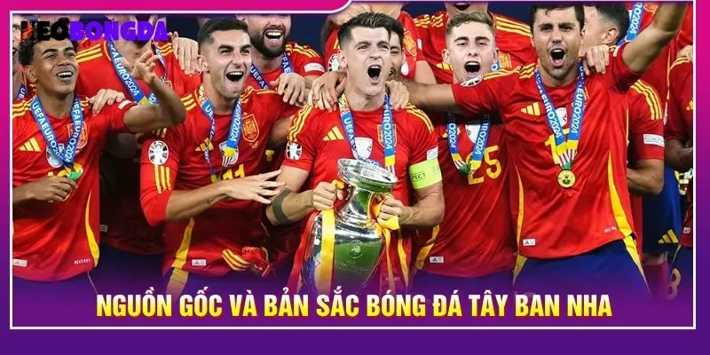 Nguồn gốc và bản sắc bóng đá Tây Ban Nha