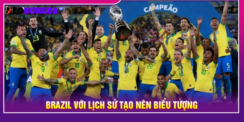 Brazil trở thành biểu tượng của bóng đá Nam Mỹ và thế giới