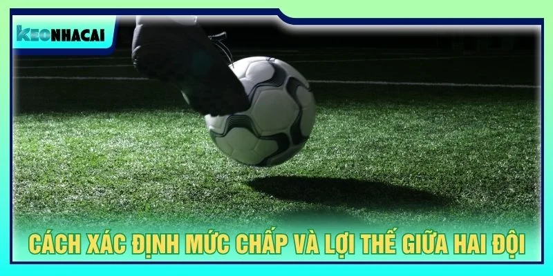 Cách xác định mức chấp và lợi thế giữa hai đội