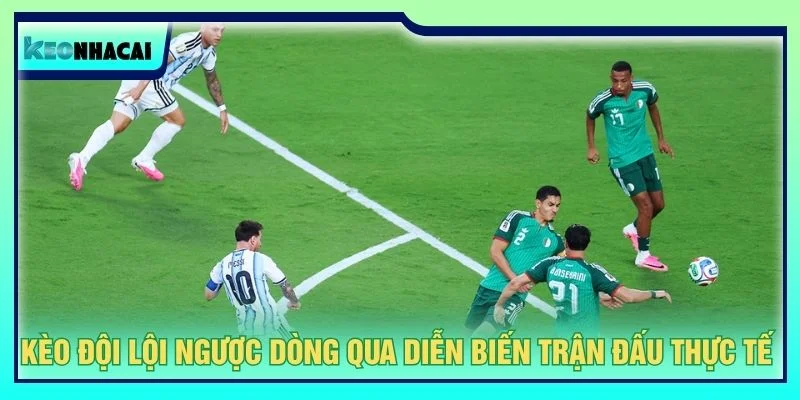 Kèo đội lội ngược dòng qua diễn biến trận đấu thực tế 