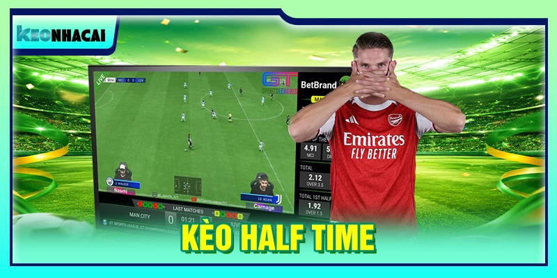 Kèo Half Time: Cách Đọc Tỷ Lệ Và Chọn Cửa Sáng Suốt