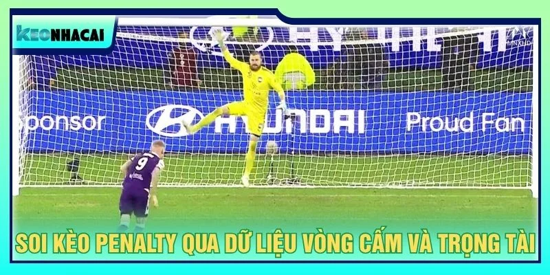 Soi kèo penalty qua dữ liệu vòng cấm và trọng tài