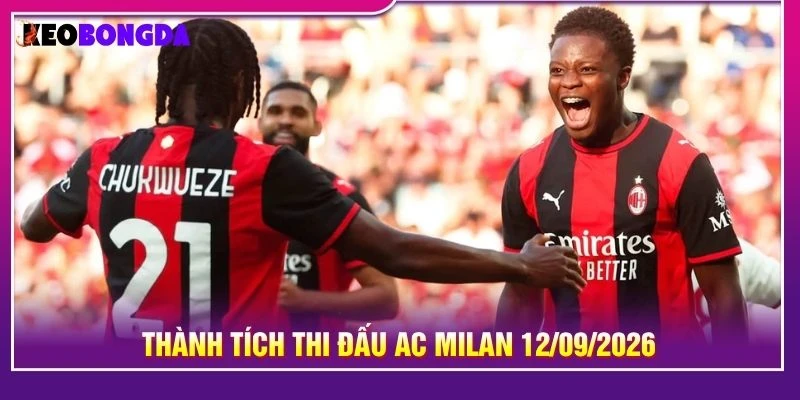Thành tích thi đấu AC Milan 12/09/2026