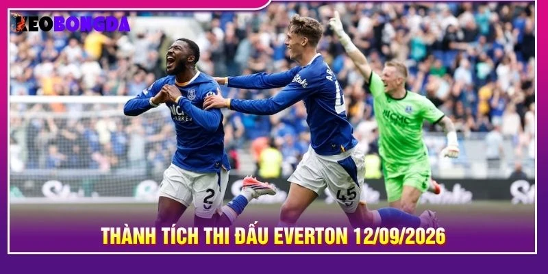 Thành tích thi đấu Everton 12/09/2026