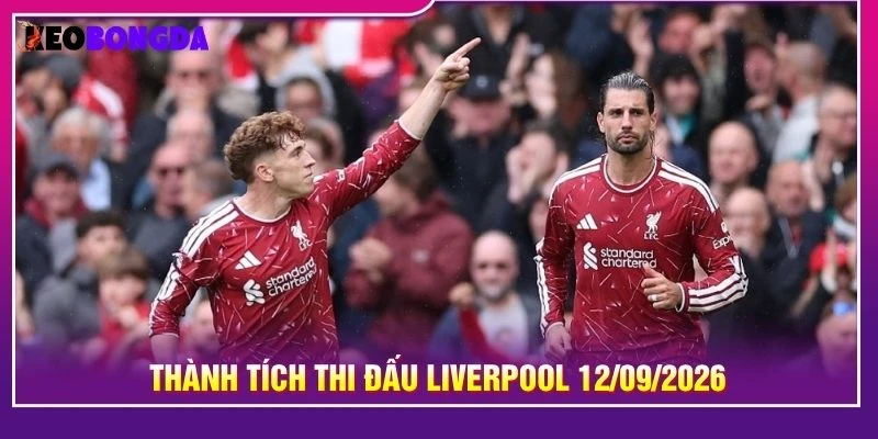 Thành tích thi đấu Liverpool 12/09/2026