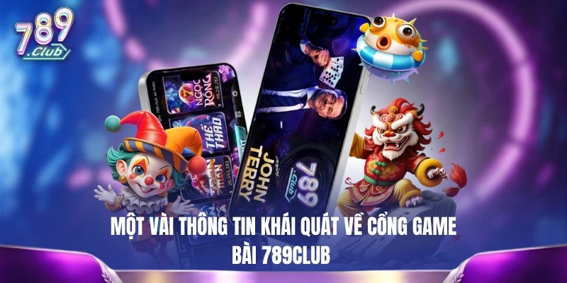 Một vài thông tin khái quát về cổng game bài 789CLUB
